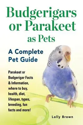 Les perruches comme animaux de compagnie : Faits et informations sur les perruches, où les acheter, santé, régime alimentaire, durée de vie, types, élevage, faits amusants et plus encore. - Budgerigars or Parakeet as Pets: Parakeet or Budgerigar Facts & Information, where to buy, health, diet, lifespan, types, breeding, fun facts and more