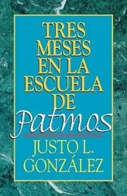 Tres Meses En La Escuela de Patmos : Estudios Sobre El Apocalipsis - Tres Meses En La Escuela de Patmos: Estudios Sobre El Apocalipsis