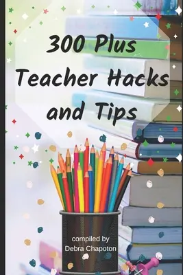 Plus de 300 trucs et astuces pour les enseignants - 300 Plus Teacher Hacks and Tips