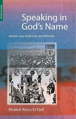 Parler au nom de Dieu : La loi islamique, l'autorité et les femmes - Speaking in God's Name: Islamic Law, Authority and Women