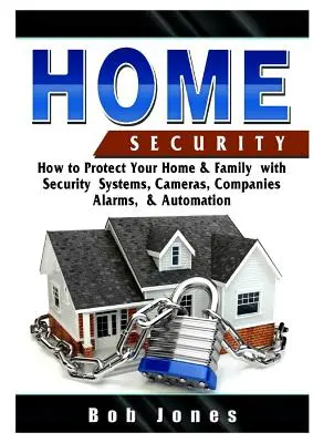 Guide de la sécurité domestique : Comment protéger votre maison et votre famille avec des systèmes de sécurité, des caméras, des entreprises, des alarmes et de l'automatisation. - Home Security Guide: How to Protect Your Home & Family with Security Systems, Cameras, Companies, Alarms, & Automation