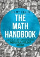 The Math Handbook for Students with Math Difficulties, Dyscalculia, Dyslexia or ADHD : (Grades 1-7) (Manuel de mathématiques pour les élèves ayant des difficultés en mathématiques, une dyscalculie, une dyslexie ou un trouble déficitaire de l'attention) - The Math Handbook for Students with Math Difficulties, Dyscalculia, Dyslexia or ADHD: (Grades 1-7)