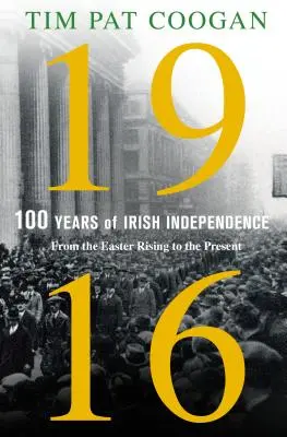 1916 : Cent ans d'indépendance irlandaise : De l'insurrection de Pâques à nos jours - 1916: One Hundred Years of Irish Independence: From the Easter Rising to the Present