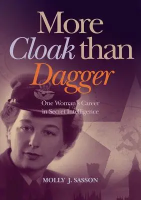 Plus de cape que de poignard : La carrière d'une femme dans le renseignement secret - More Cloak Than Dagger: One Woman's Career in Secret Intelligence