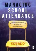 Gestion de l'assiduité scolaire : Stratégies d'intervention efficaces pour réduire l'absentéisme scolaire - Managing School Attendance: Successful Intervention Strategies for Reducing Truancy