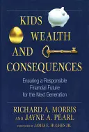 Les enfants, la richesse et les conséquences : Assurer un avenir financier responsable à la prochaine génération - Kids, Wealth, and Consequences: Ensuring a Responsible Financial Future for the Next Generation