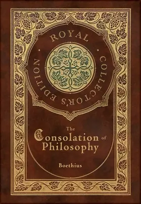 La Consolation de la Philosophie (Édition Royale de Collection) (Couverture cartonnée laminée avec jaquette) - The Consolation of Philosophy (Royal Collector's Edition) (Case Laminate Hardcover with Jacket)