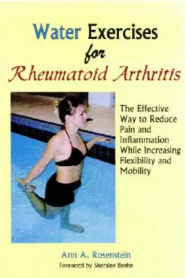 Exercices aquatiques pour la polyarthrite rhumatoïde : Le moyen efficace de réduire la douleur et l'inflammation tout en augmentant la flexibilité et la mobilité - Water Exercises for Rheumatoid Arthritis: The Effective Way to Reduce Pain and Inflammation While Increasing Flexibility and Mobility