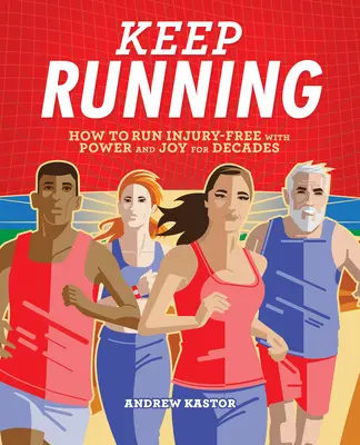 Continuez à courir : Comment courir sans blessure avec puissance et joie pendant des décennies - Keep Running: How to Run Injury-Free with Power and Joy for Decades