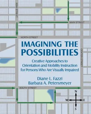 Imaginer les possibilités : Approches créatives de l'enseignement de l'orientation et de la mobilité pour les personnes malvoyantes - Imagining the Possibilities: Creative Approaches to Orientation and Mobility Instruction for Persons Who Are Visually Impaired