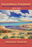 L'impasse californienne : Mineurs, Indiens et fermiers en guerre 1850-1865 - California Standoff: Miners, Indians and Farmers at War 1850-1865