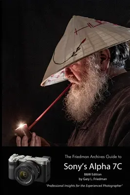 Le guide des archives Friedman sur l'A7C de Sony (édition N&B) - The Friedman Archives Guide to Sony's A7C (B&W Edition)