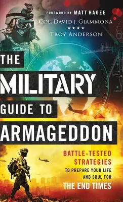 Le guide militaire d'Armageddon : Des stratégies éprouvées pour préparer votre vie et votre âme à la fin des temps - The Military Guide to Armageddon: Battle-Tested Strategies to Prepare Your Life and Soul for the End Times