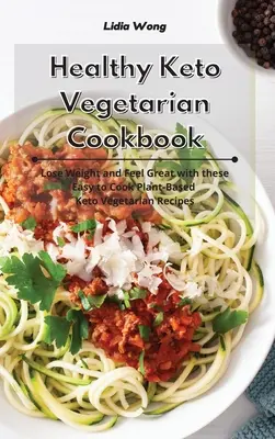 Livre de recettes végétariennes cétogènes saines : Perdre du poids et se sentir bien avec ces recettes végétariennes cétogènes faciles à cuisiner. - Healthy Keto Vegetarian Cookbook: Lose Weight and Feel Great with these Easy to Cook Plant-Based Keto Vegetarian Recipes