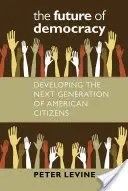 L'avenir de la démocratie : Développer la prochaine génération de citoyens américains - The Future of Democracy: Developing the Next Generation of American Citizens