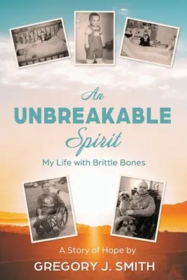 Un esprit incassable : Ma vie avec des os fragiles - An Unbreakable Spirit: My Life with Brittle Bones