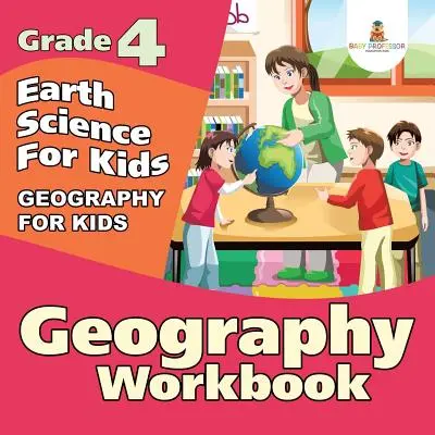 Cahier d'exercices de géographie de 4e année : La science de la terre pour les enfants (Geography For Kids) - Grade 4 Geography Workbook: Earth Science For Kids (Geography For Kids)