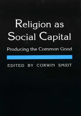 La religion en tant que capital social : Produire le bien commun - Religion as Social Capital: Producing the Common Good