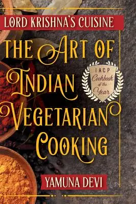 La cuisine du Seigneur Krishna : L'art de la cuisine végétarienne indienne - Lord Krishna's Cuisine: The Art of Indian Vegetarian Cooking