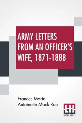 Lettres de l'armée d'une femme d'officier, 1871-1888 - Army Letters From An Officer's Wife, 1871-1888