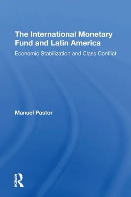 Le Fonds monétaire international et l'Amérique latine : Stabilisation économique et conflit de classes - The International Monetary Fund and Latin America: Economic Stabilization and Class Conflict