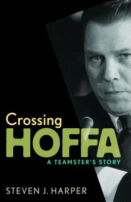 La traversée de Hoffa : L'histoire d'un Teamster - Crossing Hoffa: A Teamster's Story