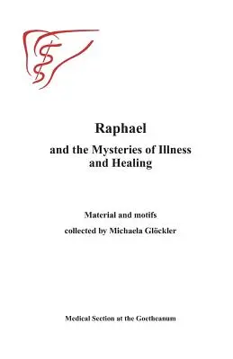 Raphaël et les mystères de la maladie et de la guérison : Matériaux et motifs rassemblés par Michaels Gloeckler - Raphael and the Mysteries of Illness and Healing: Materials and Motifs Collected by Michaels Gloeckler
