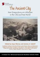 La ville ancienne : Nouvelles perspectives sur l'urbanisme dans l'ancien et le nouveau monde - Ancient City: New Perspectives on Urbanism in the Old and New World