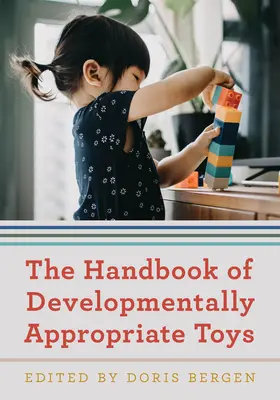 Le manuel des jouets adaptés au développement de l'enfant - The Handbook of Developmentally Appropriate Toys