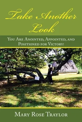 Jetez un autre coup d'œil : Vous êtes oint, nommé et positionné pour la victoire ! - Take Another Look: You Are Anointed, Appointed, and Positioned for Victory!