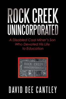 Rock Creek Unincorporated : Un fils de mineur de charbon handicapé qui a consacré sa vie à l'éducation - Rock Creek Unincorporated: A Disabled Coal Miner's Son Who Devoted His Life to Education