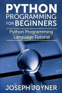 Programmation Python pour les débutants : Tutoriel sur le langage de programmation Python - Python Programming for Beginners: Python Programming Language Tutorial