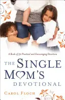 Single Mom's Devotional : Un livre de 52 dévotions pratiques et encourageantes - Single Mom's Devotional: A Book of 52 Practical and Encouraging Devotions