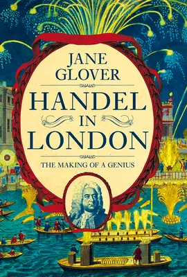 Haendel à Londres : La formation d'un génie - Handel in London: The Making of a Genius