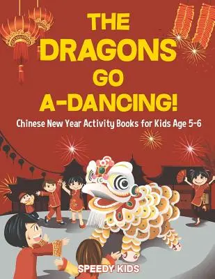 Les dragons dansent ! Livres d'activités sur le Nouvel An chinois pour les enfants de 5 à 6 ans - The Dragons Go A-Dancing! Chinese New Year Activity Books for Kids Age 5-6