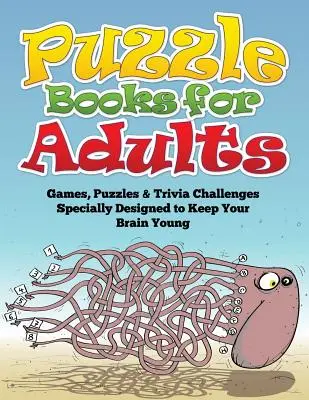 Puzzle Books for Adults (Jeux, Puzzles et Trivia Challenges spécialement conçus pour garder votre cerveau jeune) - Puzzle Books for Adults (Games, Puzzles & Trivia Challenges Specially Designed to Keep Your Brain Young)