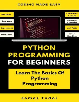 La programmation Python pour les débutants : Apprendre les bases de la programmation Python (Python Crash Course, Programming for Dummies) - Python Programming For Beginners: Learn The Basics Of Python Programming (Python Crash Course, Programming for Dummies)