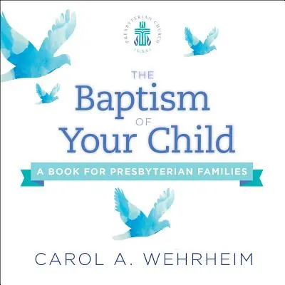 Le baptême de votre enfant : Un livre pour les familles presbytériennes - The Baptism of Your Child: A Book for Presbyterian Families