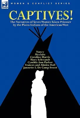 Captives&nbsp;! Les récits de sept femmes faites prisonnières par les Indiens des plaines de l'Ouest américain - Captives! The Narratives of Seven Women Taken Prisoner by the Plains Indians of the American West