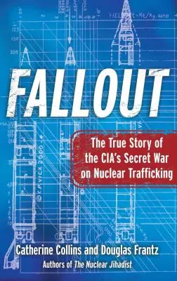 Fallout : L'histoire vraie de la guerre secrète de la CIA contre le trafic nucléaire - Fallout: The True Story of the Cia's Secret War on Nuclear Trafficking