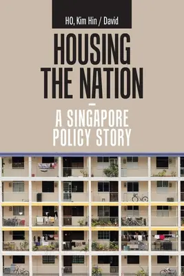 Housing the Nation - a Singapore Policy Story (Le logement de la nation - une histoire de la politique de Singapour) - Housing the Nation - a Singapore Policy Story