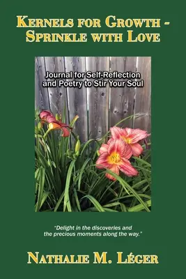 Kernels for Growth - Sprinkle with Love : Journal de réflexion et de poésie pour stimuler votre âme - Kernels for Growth - Sprinkle with Love: Journal for Self-Reflection and Poetry to Stir Your Soul