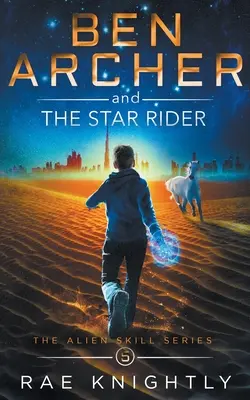 Ben Archer et le cavalier des étoiles (La série des compétences extraterrestres, Livre 5) - Ben Archer and the Star Rider (The Alien Skill Series, Book 5)