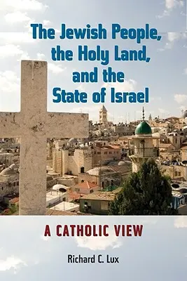 Le peuple juif, la Terre sainte et l'État d'Israël : Un point de vue catholique - The Jewish People, the Holy Land, and the State of Israel: A Catholic View