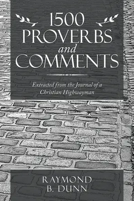 1500 Proverbes et commentaires : Extraits du journal d'un bandit de grand chemin chrétien - 1500 Proverbs and Comments: Extracted from the Journal of a Christian Highwayman