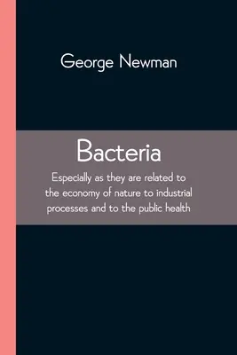 Bactéries ; en particulier dans la mesure où elles sont liées à l'économie de la nature, aux processus industriels et à la santé publique - Bacteria; Especially as they are related to the economy of nature to industrial processes and to the public health