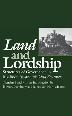 Terre et seigneurie : Structures de gouvernance dans l'Autriche médiévale - Land and Lordship: Structures of Governance in Medieval Austria