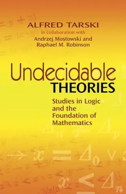 Théories indécidables : Études sur la logique et les fondements des mathématiques - Undecidable Theories: Studies in Logic and the Foundation of Mathematics