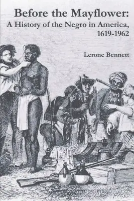 Avant le Mayflower : Une histoire du noir en Amérique, 1619-1962 - Before the Mayflower: A History of the Negro in America, 1619-1962