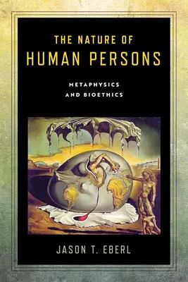 La nature de la personne humaine : Métaphysique et bioéthique - The Nature of Human Persons: Metaphysics and Bioethics
